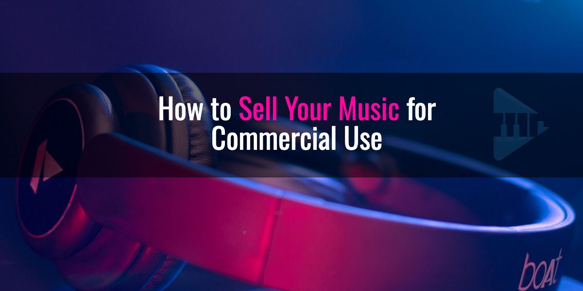 Selling Music for Commercial Use: Complete 2025 Guide
