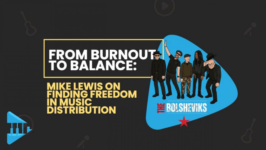 Illustrated banner showing DIY artist Mike Lewis with his band The Bolsheviks beside headline text “From Burnout to Balance: Mike Lewis on Finding Freedom in Music Distribution.”